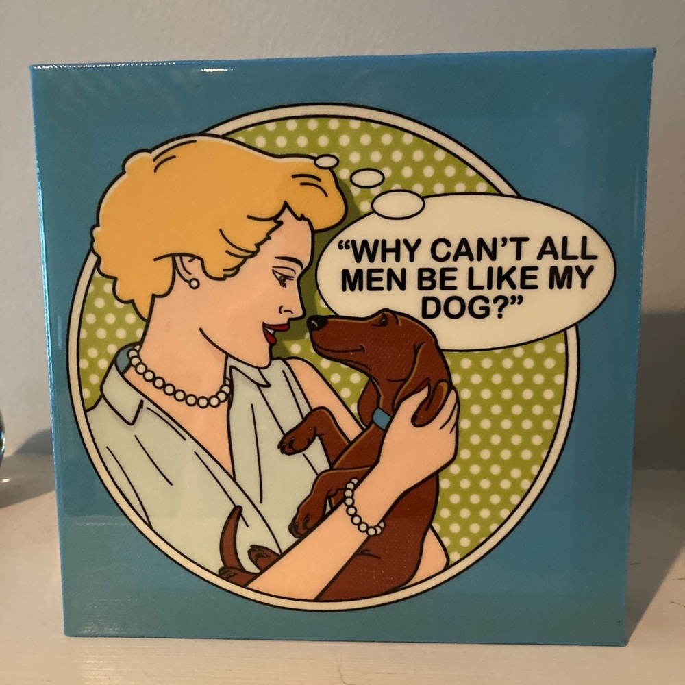 Why can’t all men be like my dog? Sign